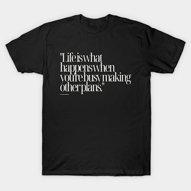 "Life is what happens when you're busy making other plans." - Allen Saunders Motivational Quote T-Shirt by InspiraPrints